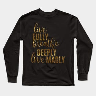 Live Fully Breathe Deeply Love Madly Long Sleeve T-Shirt